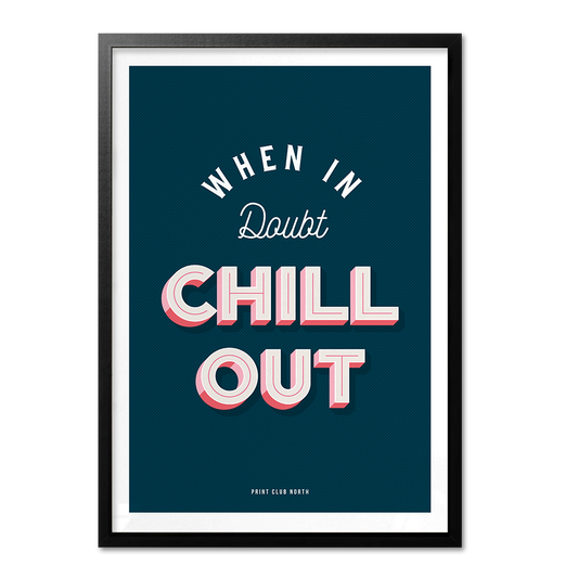 When in Doubt Chill Out Typographic Wall Art