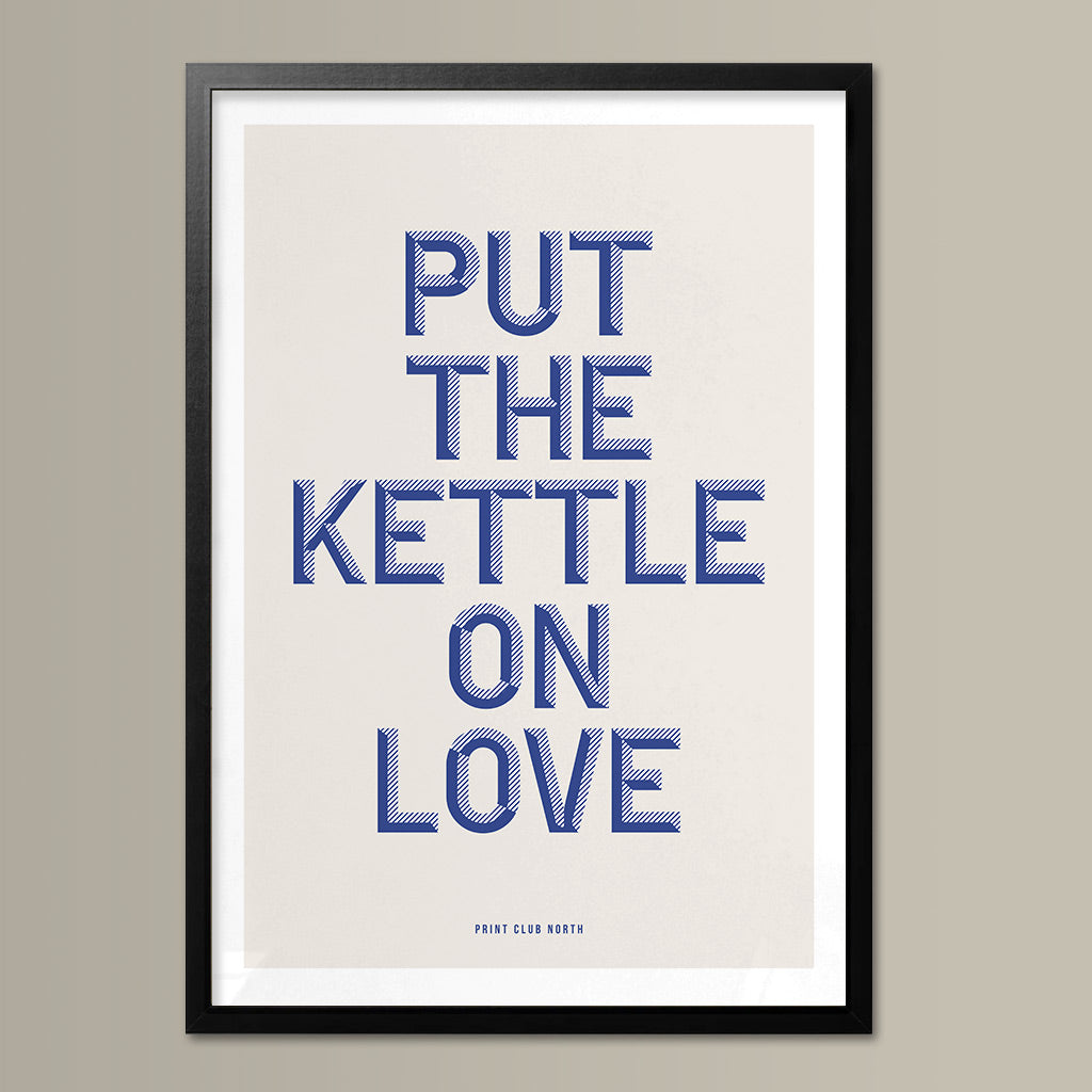 Put The Kettle On Love Typographic Wall Art