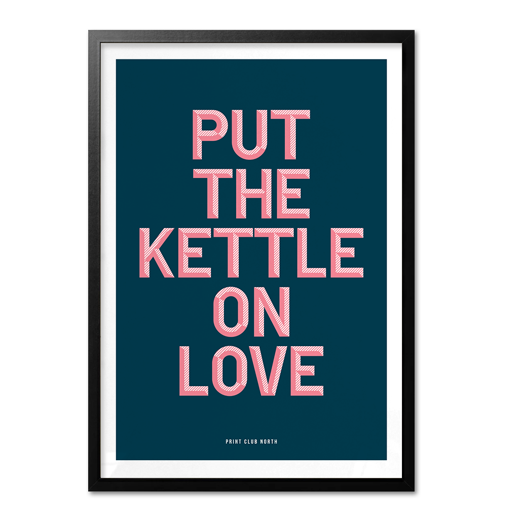 Put The Kettle On Love Typographic Wall Art