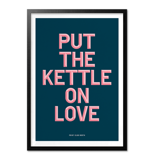 Put The Kettle On Love Typographic Wall Art