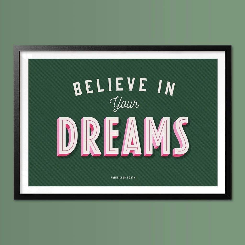 Believe in your Dreams Typographic Print - Print Club North
