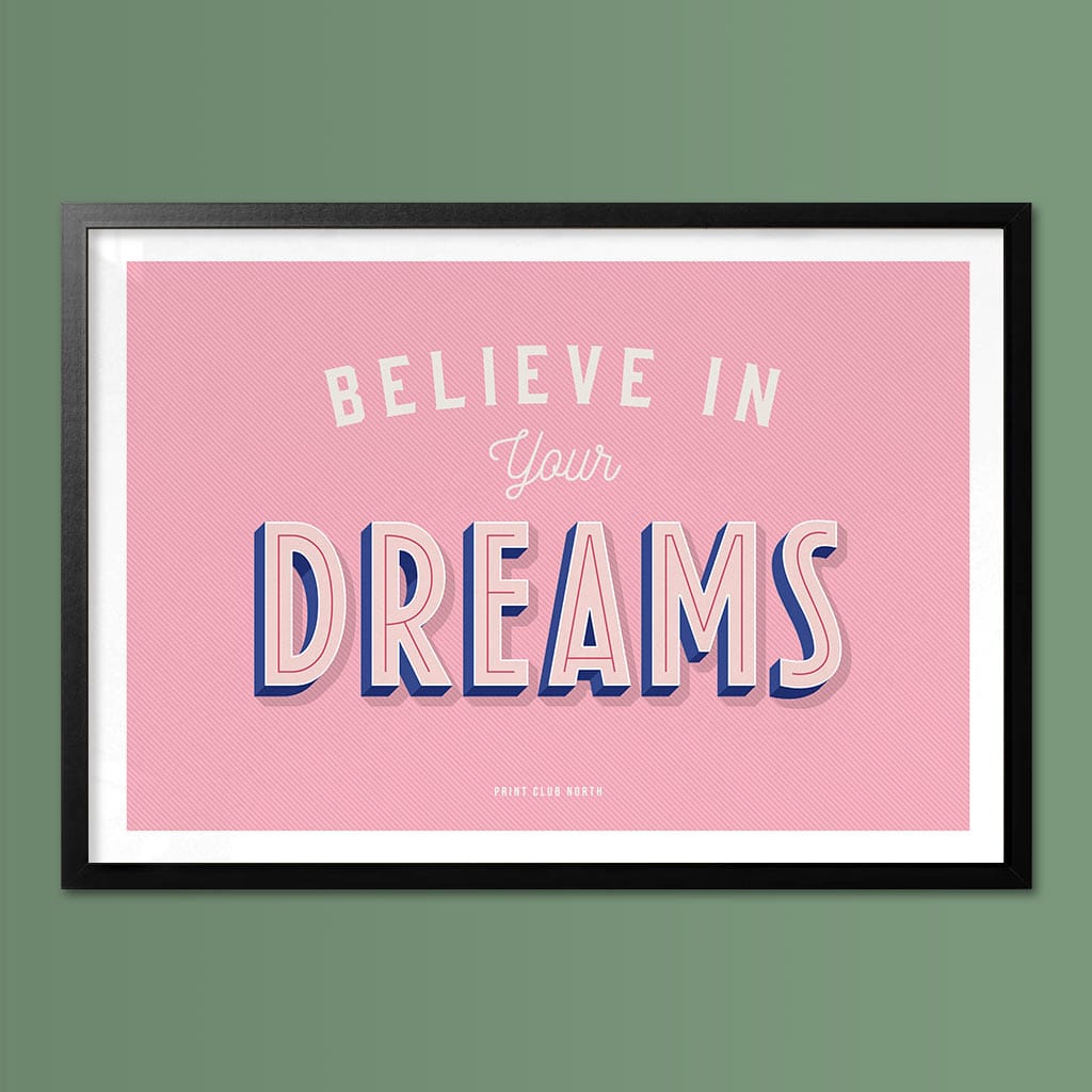 Believe in your Dreams Typographic Print - Print Club North