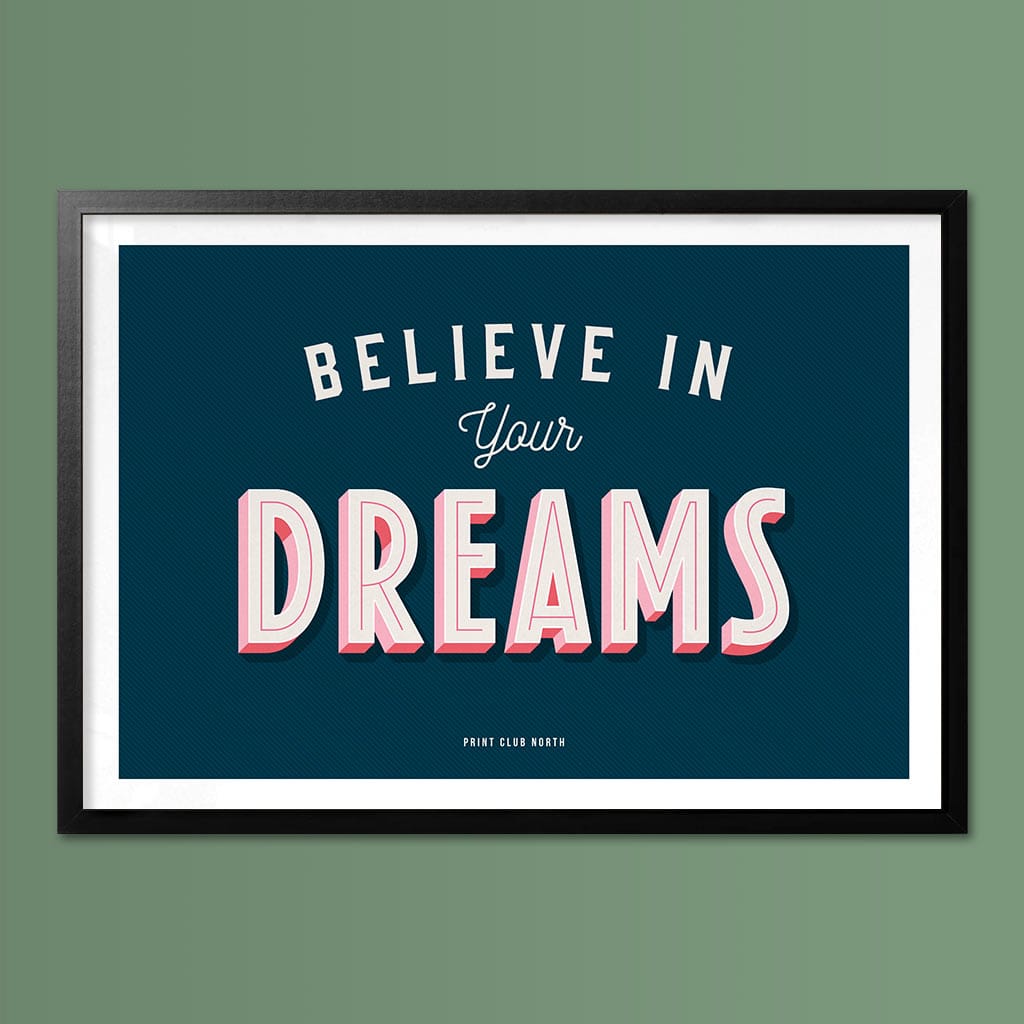 Believe in your Dreams Typographic Print - Print Club North
