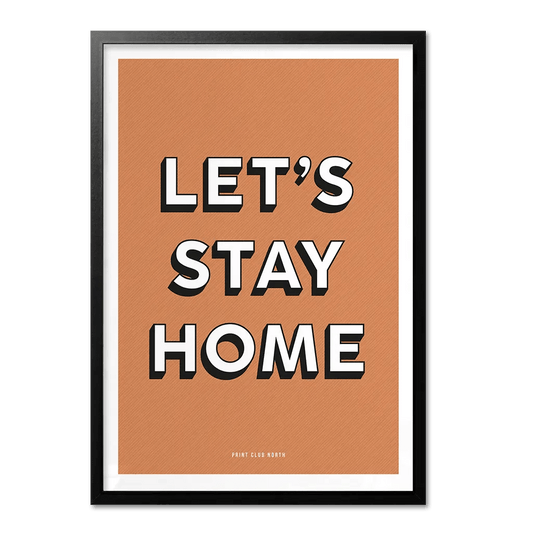 Let’s Stay Home Typographic Print - Print Club North