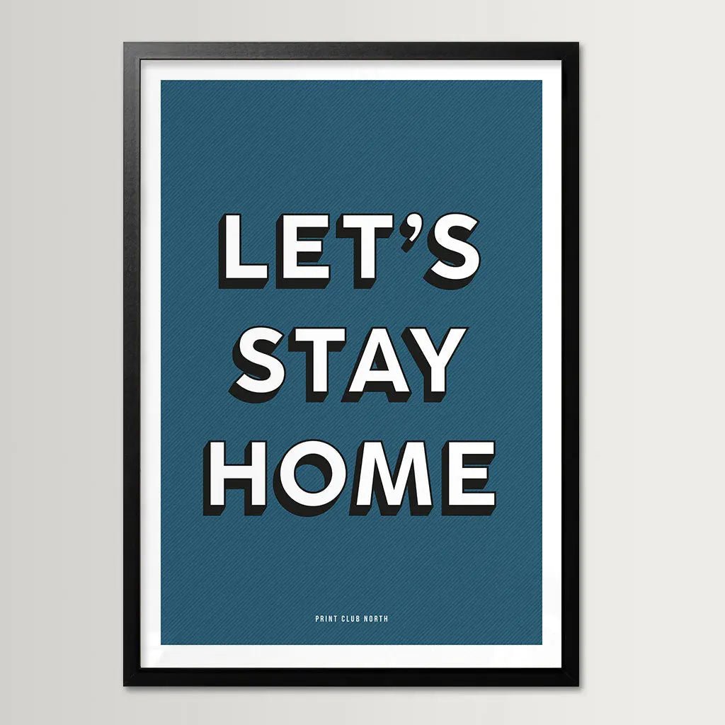 Let’s Stay Home Typographic Print - Print Club North