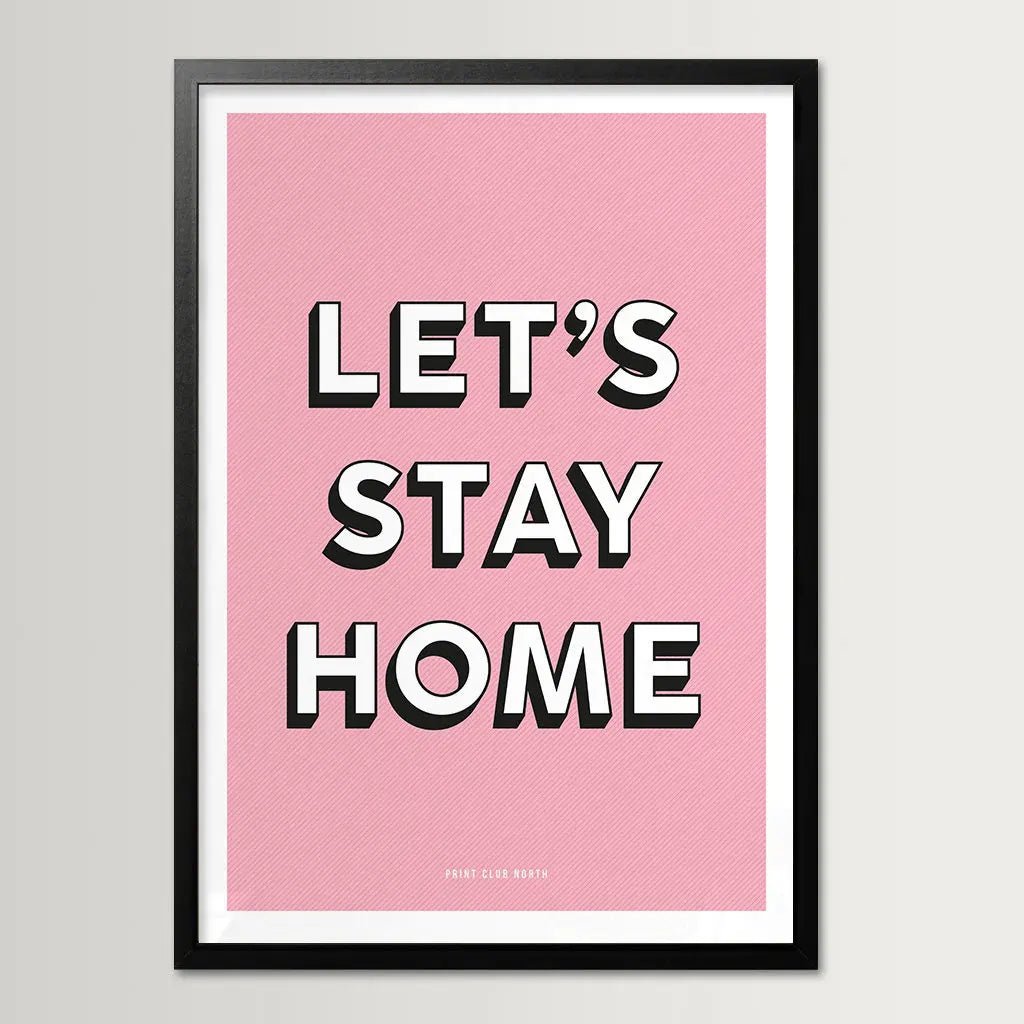 Let’s Stay Home Typographic Print - Print Club North