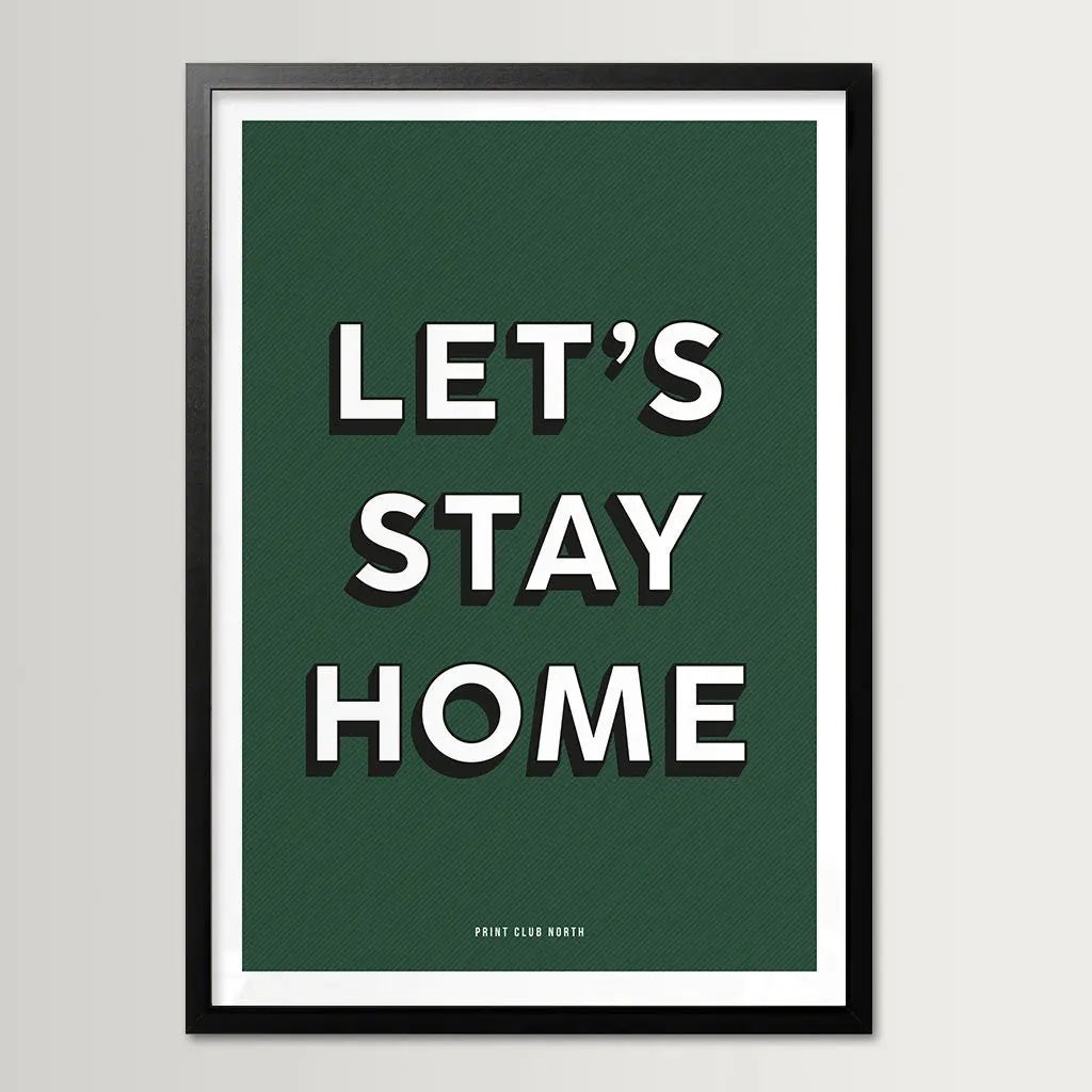 Let’s Stay Home Typographic Print - Print Club North
