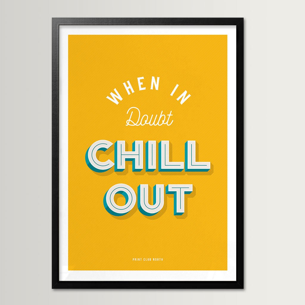 When in Doubt Chill Out Typographic Print - Print Club North