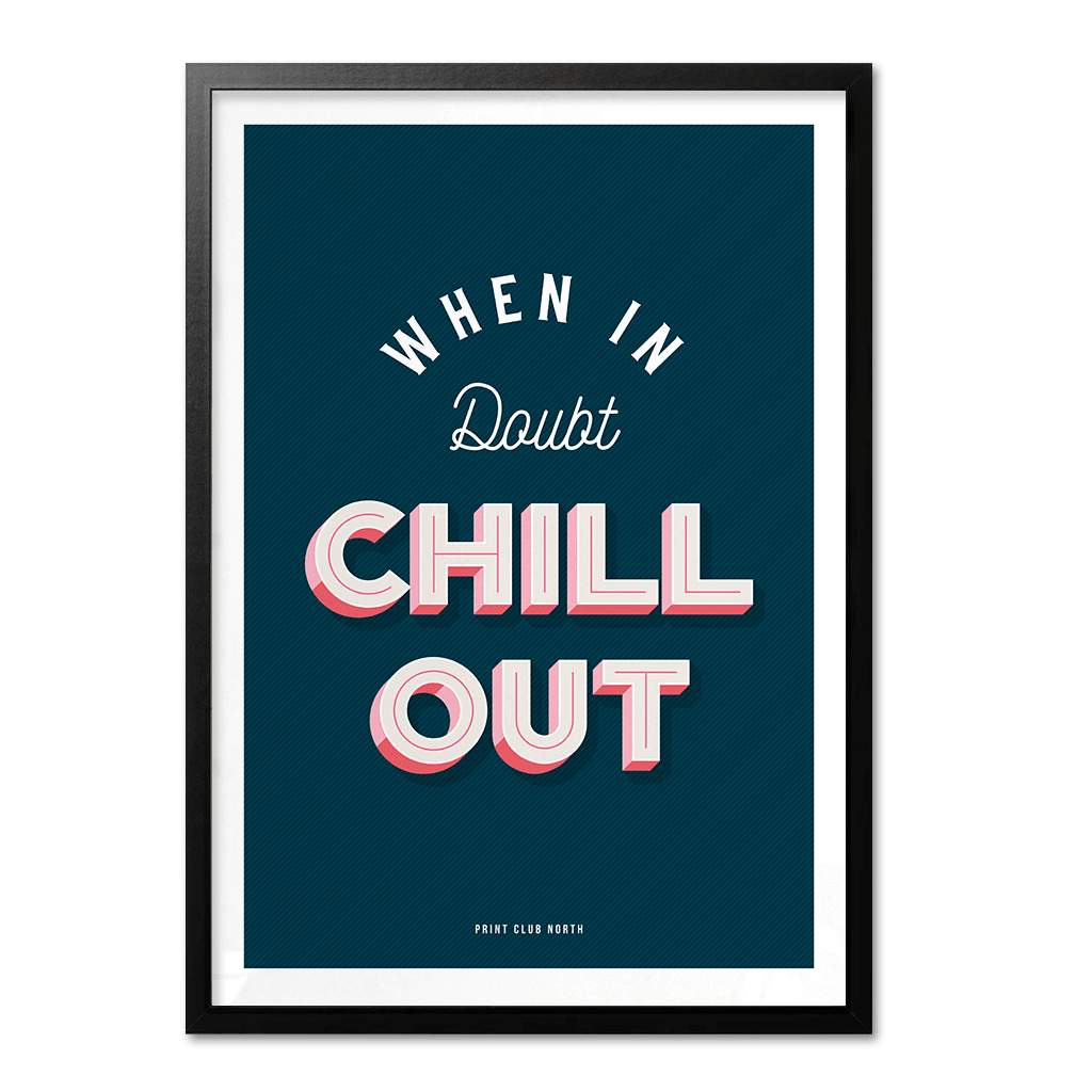 When in Doubt Chill Out Typographic Print - Print Club North