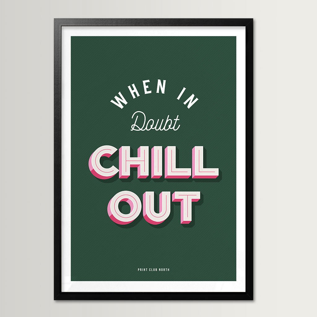 When in Doubt Chill Out Typographic Print - Print Club North