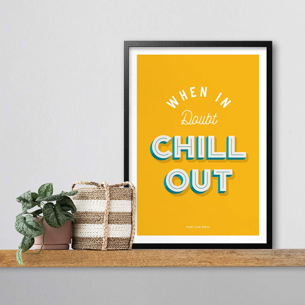 When in Doubt Chill Out Typographic Print - Print Club North